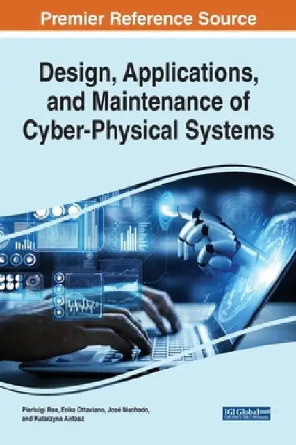 Design, Applications, and Maintenance of Cyber-Physical Systems by Pierluigi Rea