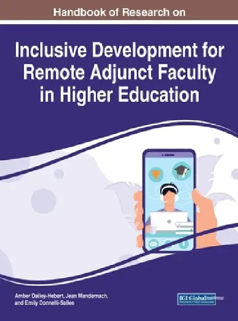 Handbook of Research on Inclusive Development for Remote Adjunct Faculty in Higher Education by Amber Dailey-Hebert
