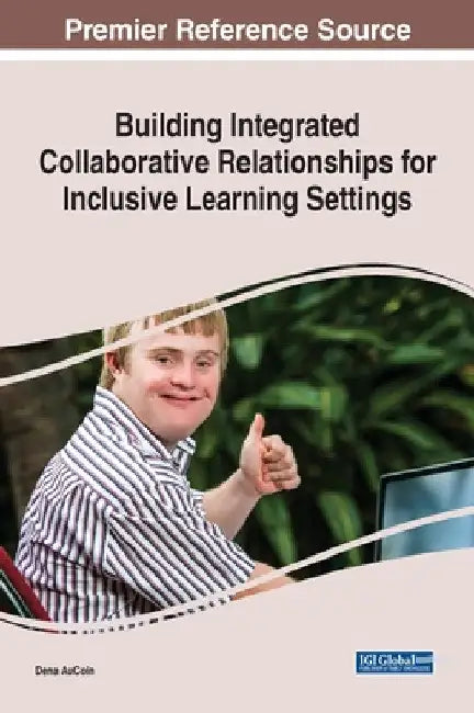 Building Integrated Collaborative Relationships for Inclusive Learning Settings by Dena Aucoin