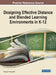 Designing Effective Distance and Blended Learning Environments in K-12 by III Driscoll Thomas F.