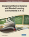 Designing Effective Distance and Blended Learning Environments in K-12 by III Driscoll Thomas F.