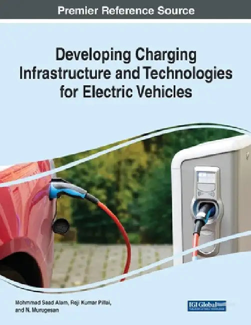 Developing Charging Infrastructure and Technologies for Electric Vehicles by Mohammad Saad Alam
