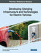 Developing Charging Infrastructure and Technologies for Electric Vehicles by Mohammad Saad Alam