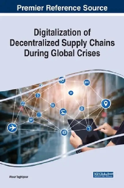 Digitalization of Decentralized Supply Chains During Global Crises by Atour Taghipour