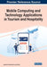 Mobile Computing and Technology Applications in Tourism and Hospitality by Agustinus Borgy Waluyo