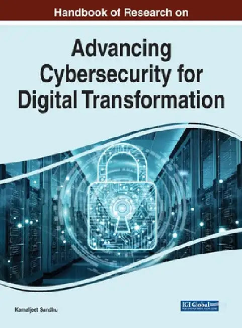 Handbook of Research on Advancing Cybersecurity for Digital Transformation by Kamaljeet Sandhu