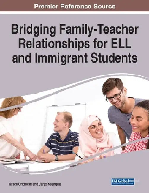 Bridging Family-Teacher Relationships for ELL and Immigrant Students by Grace Onchwari