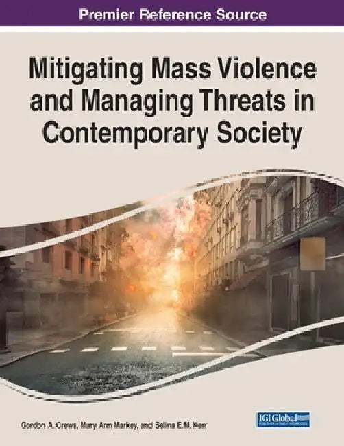 Mitigating Mass Violence and Managing Threats in Contemporary Society by Gordon a. Crews