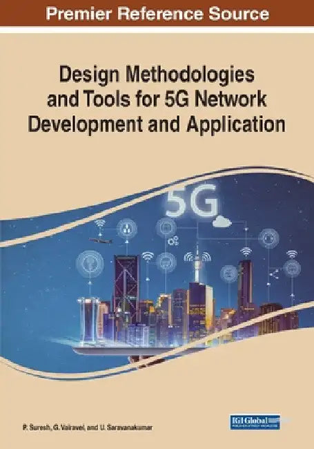 Design Methodologies and Tools for 5G Network Development and Application by P. Suresh