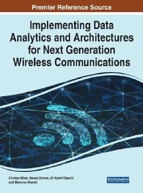Implementing Data Analytics and Architectures for Next Generation Wireless Communications by Chintan Bhatt