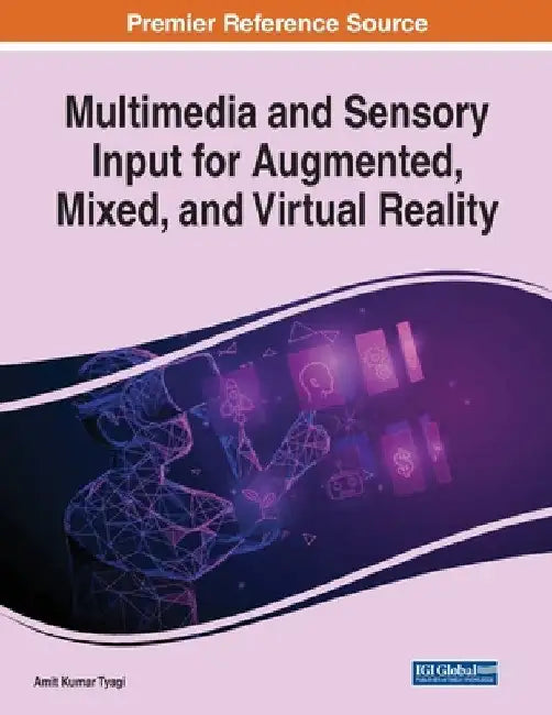 Multimedia and Sensory Input for Augmented, Mixed, and Virtual Reality by Amit Kumar Tyagi