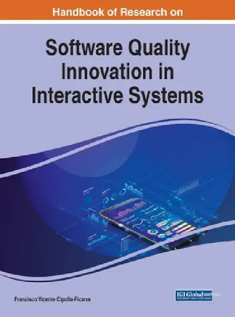 Handbook of Research on Software Quality Innovation in Interactive Systems by Francisco Vicente Cipolla-Ficarra