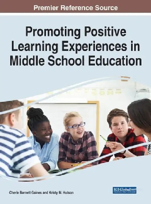 Promoting Positive Learning Experiences in Middle School Education by Cherie Barnett Gaines