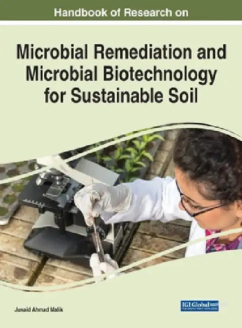 Handbook of Research on Microbial Remediation and Microbial Biotechnology for Sustainable Soil by Junaid Ahmad Malik