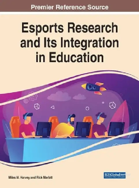 Esports Research and Its Integration in Education by Miles M. Harvey