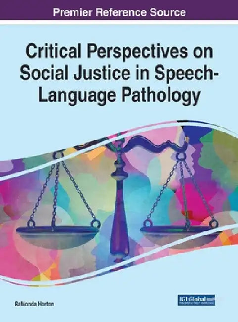 Critical Perspectives on Social Justice in Speech-Language Pathology by Ramonda Horton