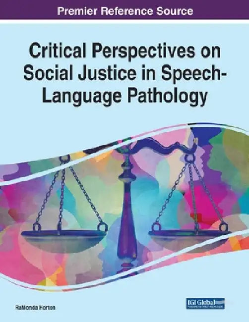 Critical Perspectives on Social Justice in Speech-Language Pathology by Ramonda Horton