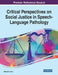 Critical Perspectives on Social Justice in Speech-Language Pathology by Ramonda Horton