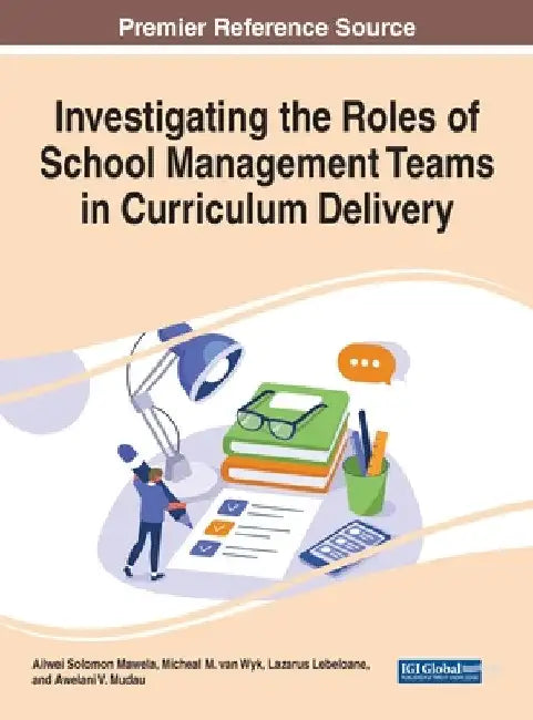 Investigating the Roles of School Management Teams in Curriculum Delivery by Ailwei Solomon Mawela