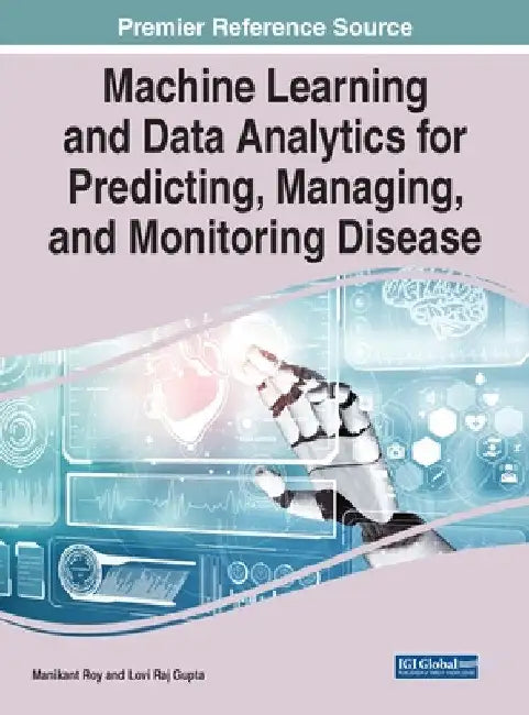 Machine Learning and Data Analytics for Predicting, Managing, and Monitoring Disease by Manikant Roy