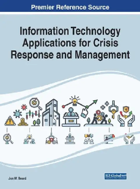 Information Technology Applications for Crisis Response and Management by Jon W. Beard