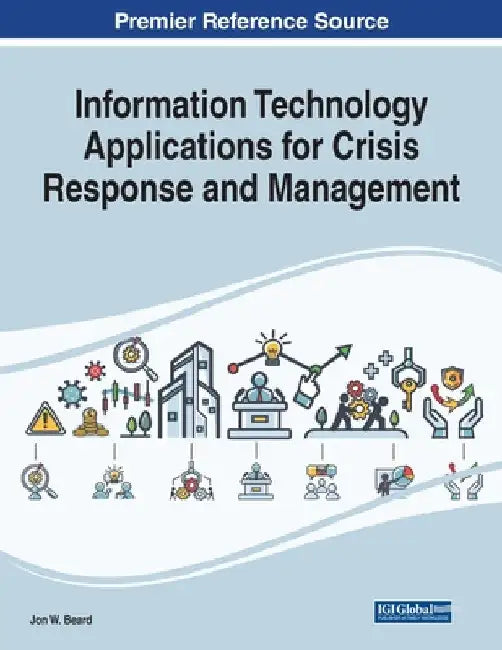 Information Technology Applications for Crisis Response and Management by Jon W. Beard