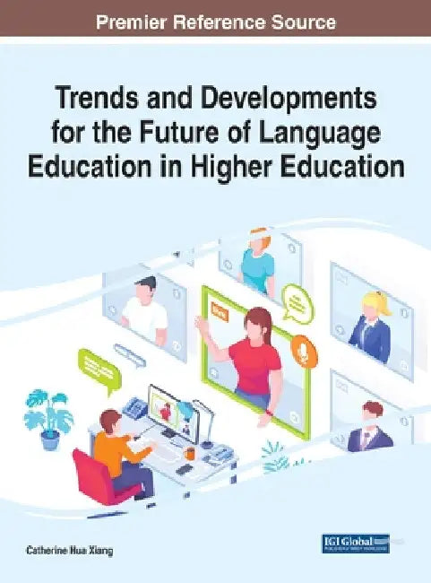 Trends and Developments for the Future of Language Education in Higher Education by Catherine Hua Xiang