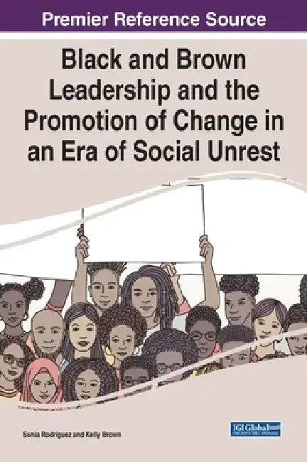 Black and Brown Leadership and the Promotion of Change in an Era of Social Unrest by Sonia Rodriguez