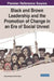 Black and Brown Leadership and the Promotion of Change in an Era of Social Unrest by Sonia Rodriguez