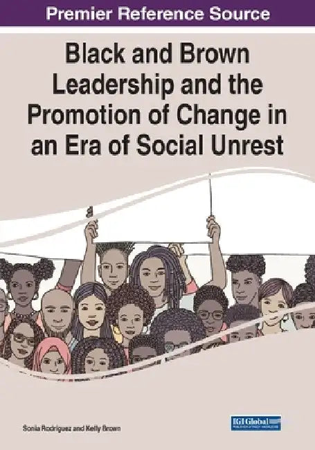 Black and Brown Leadership and the Promotion of Change in an Era of Social Unrest by Sonia Rodriguez