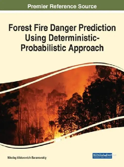 Forest Fire Danger Prediction Using Deterministic-Probabilistic Approach by Nikolay Viktorovich Baranovskiy