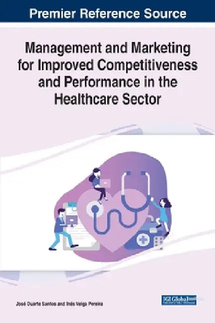 Management and Marketing for Improved Competitiveness and Performance in the Healthcare Sector by José Duarte Santos