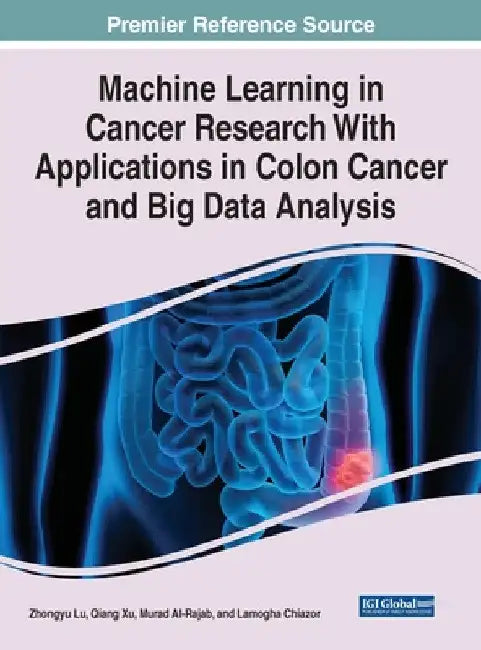 Machine Learning in Cancer Research With Applications in Colon Cancer and Big Data Analysis by Zhongyu Lu