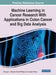 Machine Learning in Cancer Research With Applications in Colon Cancer and Big Data Analysis by Zhongyu Lu