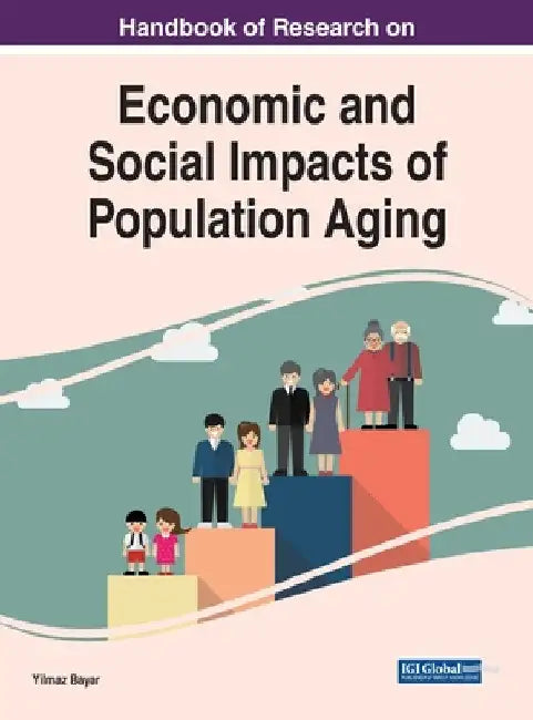 Handbook of Research on Economic and Social Impacts of Population Aging by Yilmaz Bayar