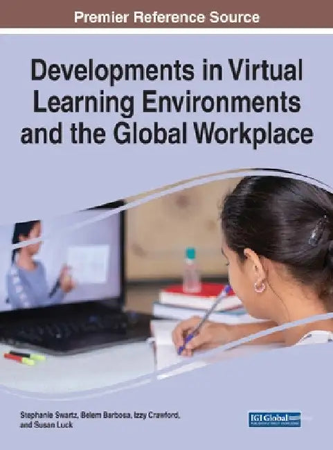 Developments in Virtual Learning Environments and the Global Workplace by Stephanie Swartz