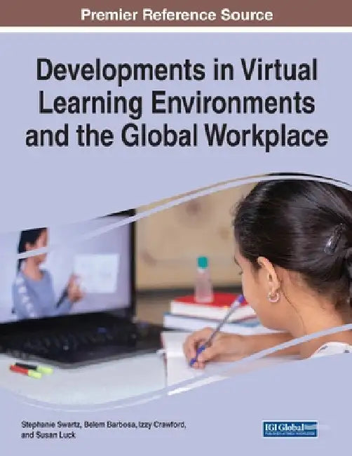 Developments in Virtual Learning Environments and the Global Workplace by Stephanie Swartz