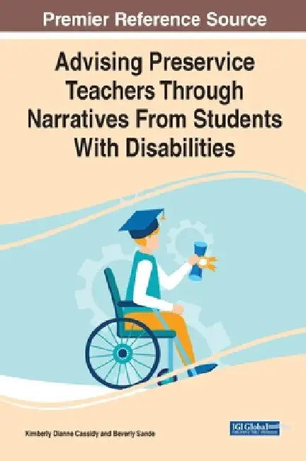 Advising Preservice Teachers Through Narratives From Students With Disabilities by Kimberly Dianne Cassidy