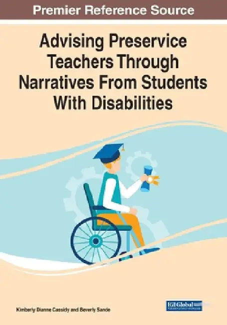 Advising Preservice Teachers Through Narratives From Students With Disabilities by Kimberly Dianne Cassidy