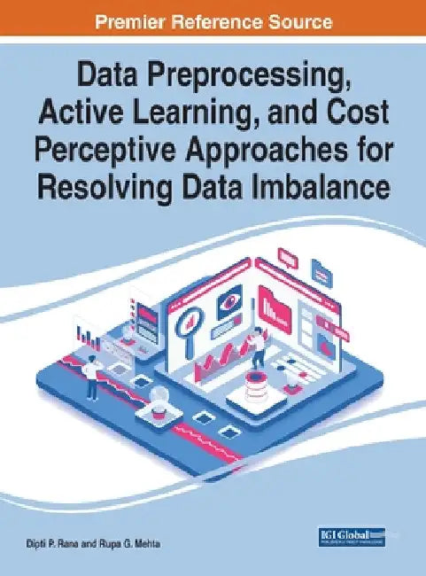 Data Preprocessing, Active Learning, and Cost Perceptive Approaches for Resolving Data Imbalance by Dipti P. Rana