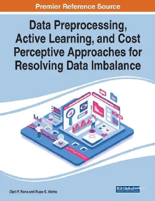 Data Preprocessing, Active Learning, and Cost Perceptive Approaches for Resolving Data Imbalance by Dipti P. Rana