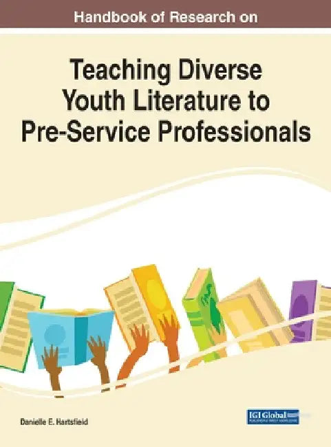 Handbook of Research on Teaching Diverse Youth Literature to Pre-Service Professionals by Danielle E. Hartsfield