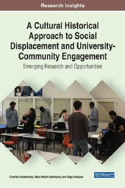 A Cultural Historical Approach to Social Displacement and University-Community Engagement: Emerging Research and Opportunities by Charles Underwood