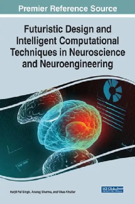 Futuristic Design and Intelligent Computational Techniques in Neuroscience and Neuroengineering by Harjit Pal Singh