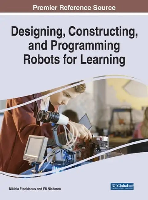 Designing, Constructing, and Programming Robots for Learning by Nikleia Eteokleous