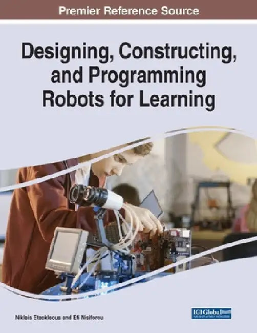 Designing, Constructing, and Programming Robots for Learning by Nikleia Eteokleous