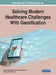 Handbook of Research on Solving Modern Healthcare Challenges With Gamification by Ricardo Alexandre Peixoto de Queirós