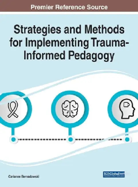Strategies and Methods for Implementing Trauma-Informed Pedagogy by Carianne Bernadowski