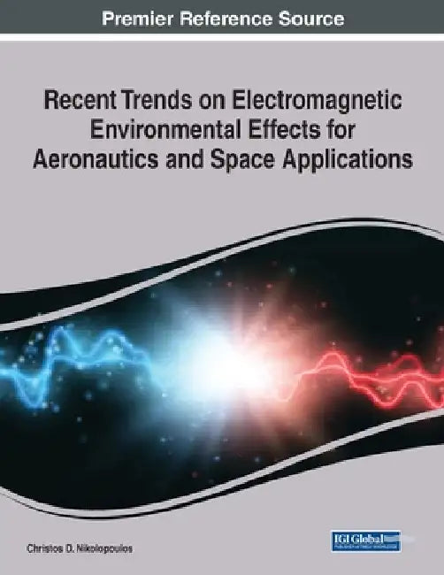 Recent Trends on Electromagnetic Environmental Effects for Aeronautics and Space Applications, 1 volume by Christos D. Nikolopoulos