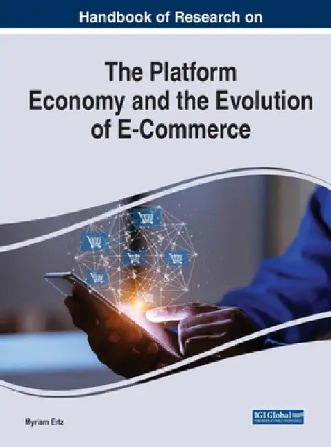 Handbook of Research on the Platform Economy and the Evolution of E-Commerce by Myriam Ertz